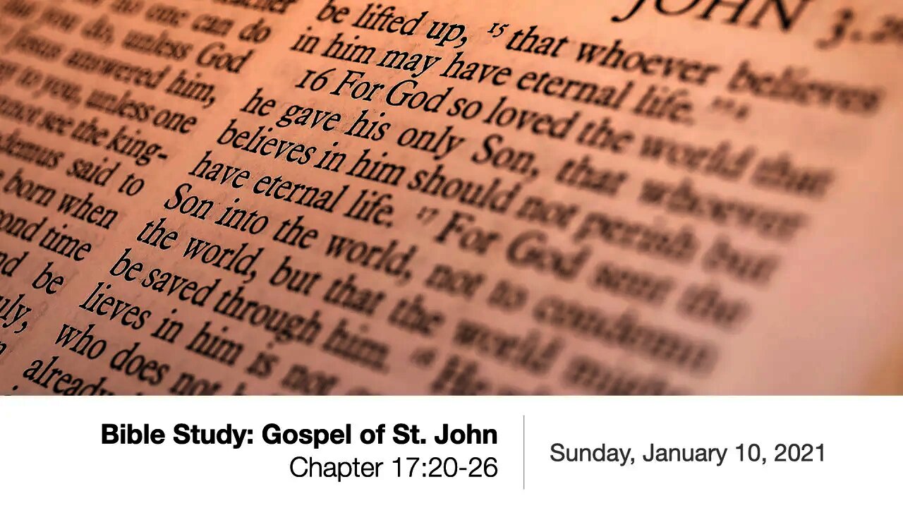 Bible Study: Gospel of St. John - Chapter 17:20-26 - January 10, 2021