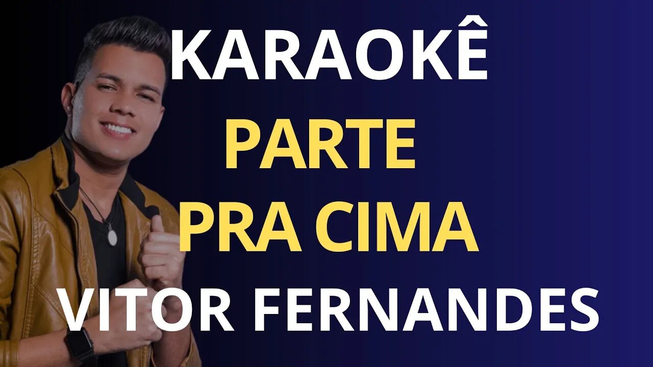 KARAOKÊ - PARTE PRA CIMA - VITOR FERNANDES