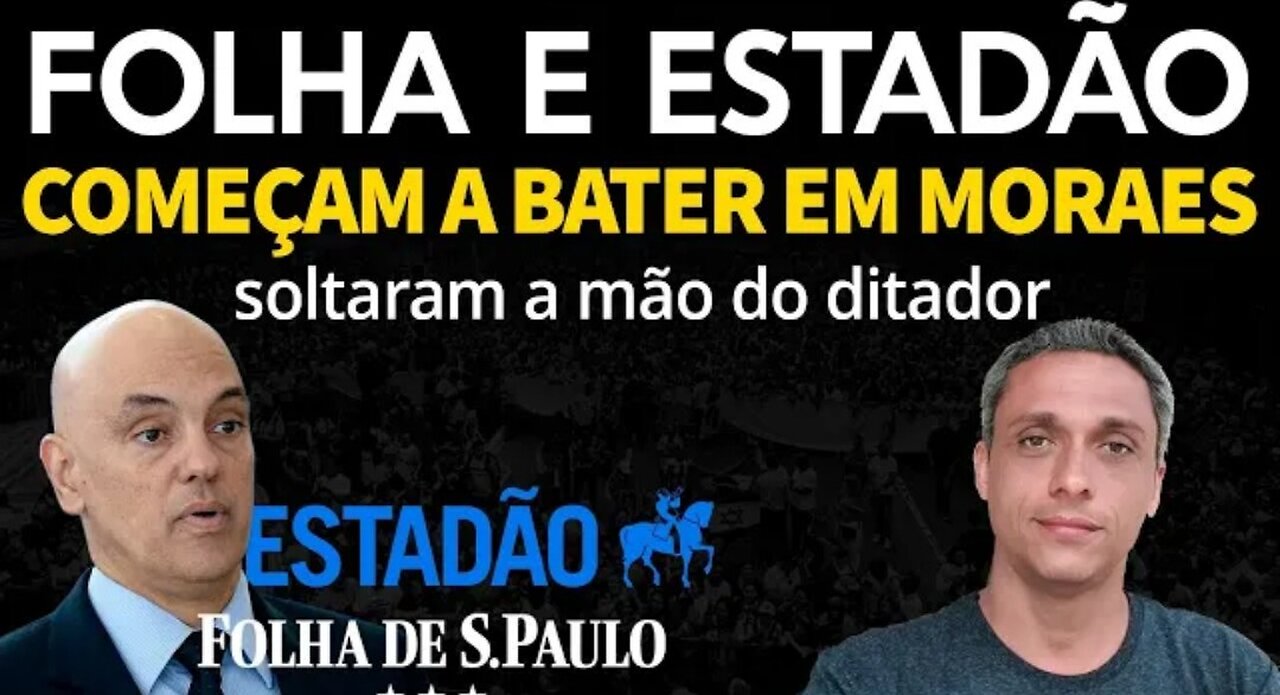 THEY WAKE UP!! FOLHA and ESTADÃO start to beat Xandão and have already released the dictator's hands