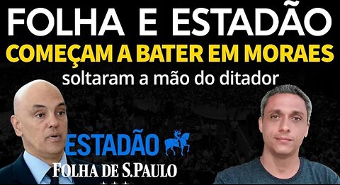 THEY WAKE UP!! FOLHA and ESTADÃO start to beat Xandão and have already released the dictator's hands