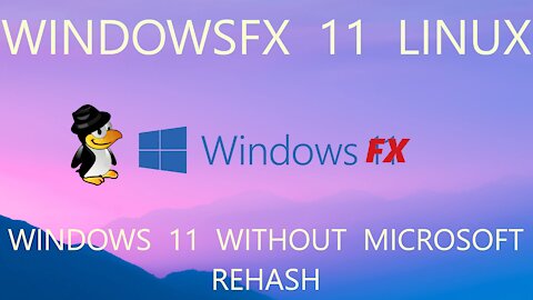 WindowsFX 11 Linux - Rehash -- Is It Really Windows 11 Without Microsoft?