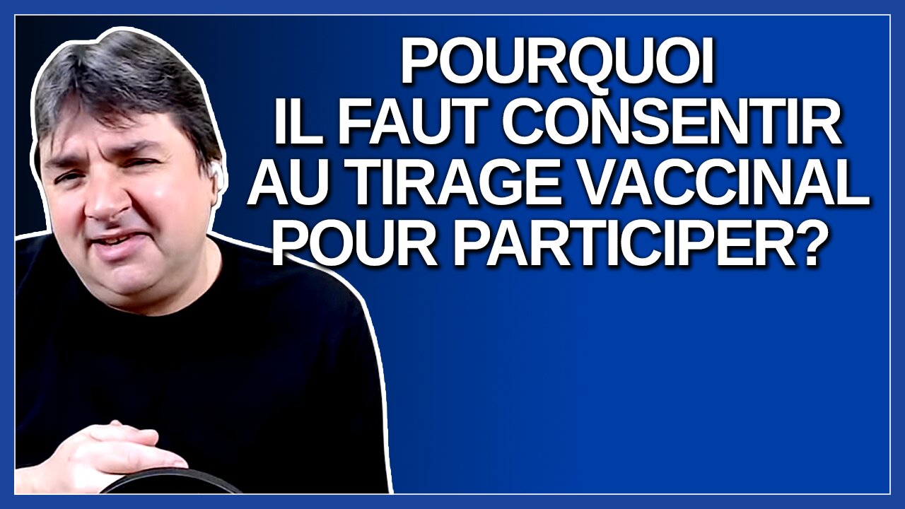 Pourquoi il faut consentir au tirage vaccinal pour participer