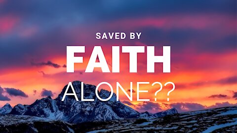 Saved by Faith Alone??