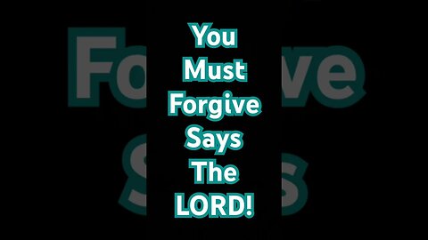 IF YOU CANNOT FORGIVE OTHERS THAN GOD WILL NOT FORGIVE YOU!
