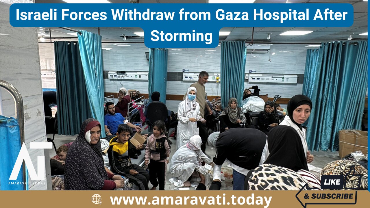 Israeli Forces Withdraw from Gaza Hospital After Storming | Amaravati Today News