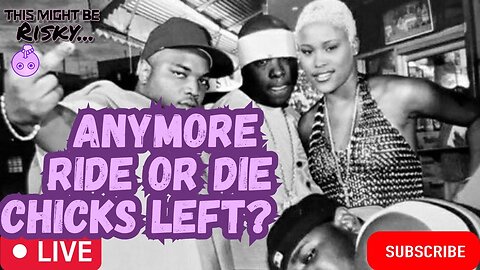 BASED ON THIS PANEL OF LADIES, THE RIDE OR DIE CHICK IS DEAD! SEE WHY!!