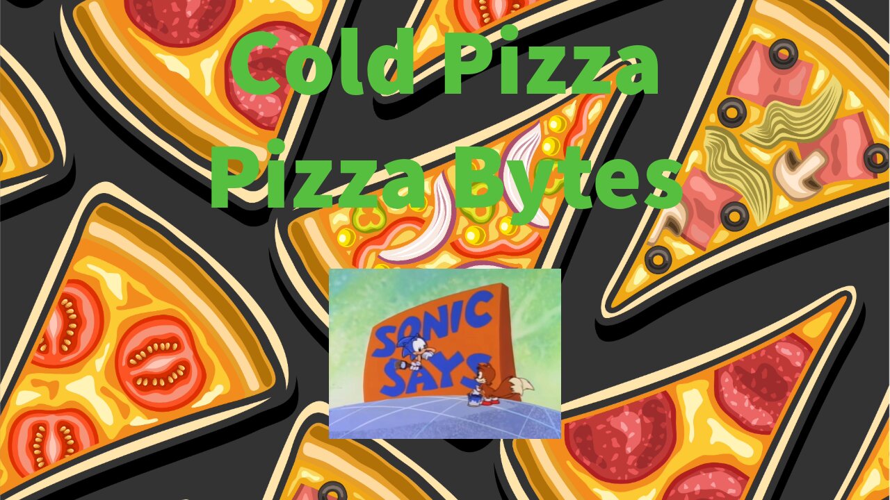 Cold Pizza: Pizza Bytes - Sonic Says