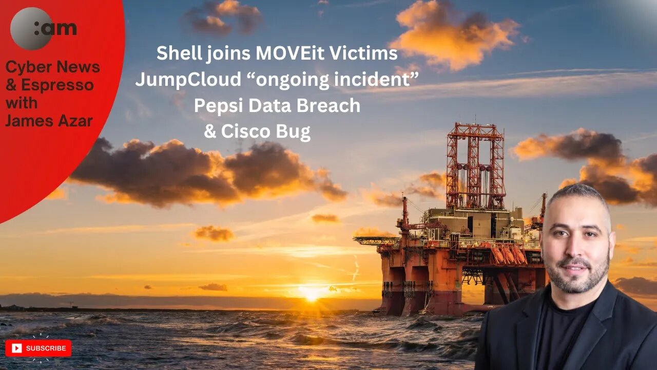 🚨 Cyber News: Shell joins MOVEit Victims, JumpCloud ongoing incident, Pepsi Data Breach & Cisco Bug