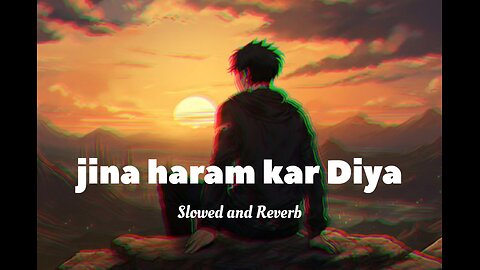 jina haram aur 1+1 Slowed and Reverb