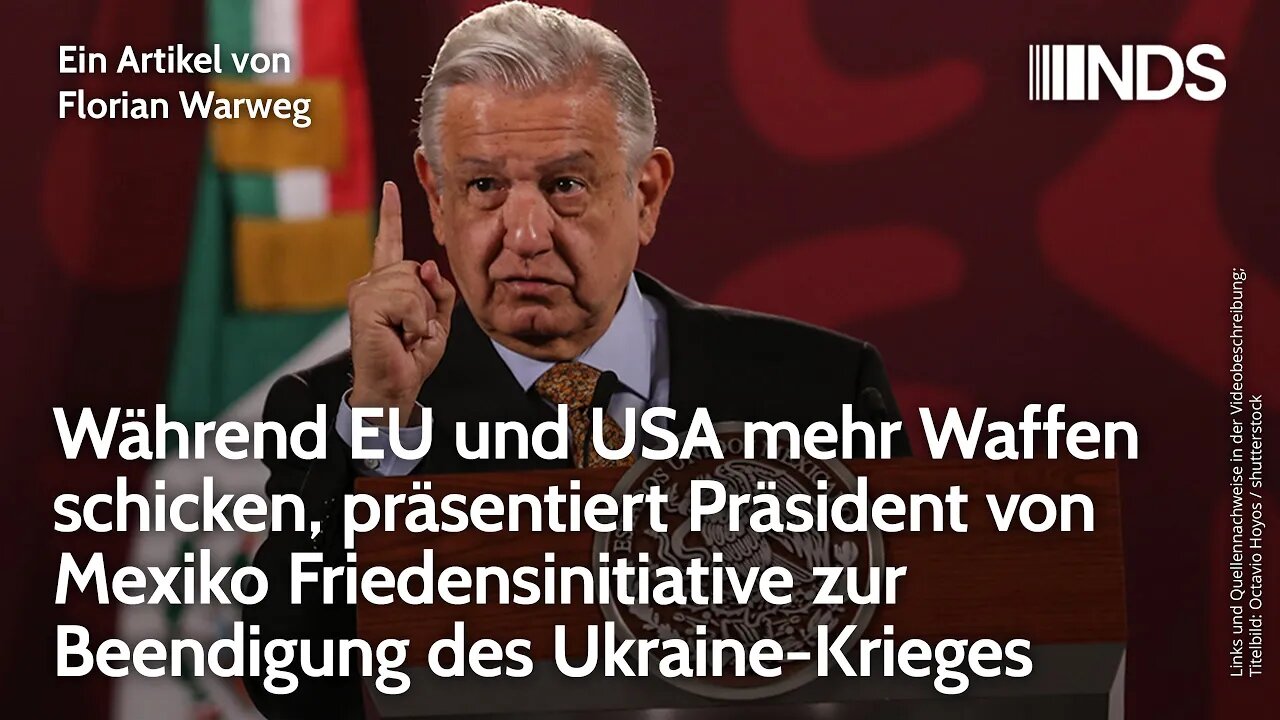 Präsident von Mexiko präsentiert Friedensinitiative zur Beendigung des Ukraine-Krieges | Warweg NDS