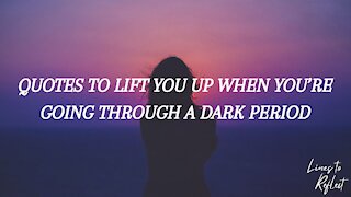 QUOTES TO LIFT YOU UP WHEN YOU’RE GOING THROUGH A DARK PERIOD | Lines to Reflect