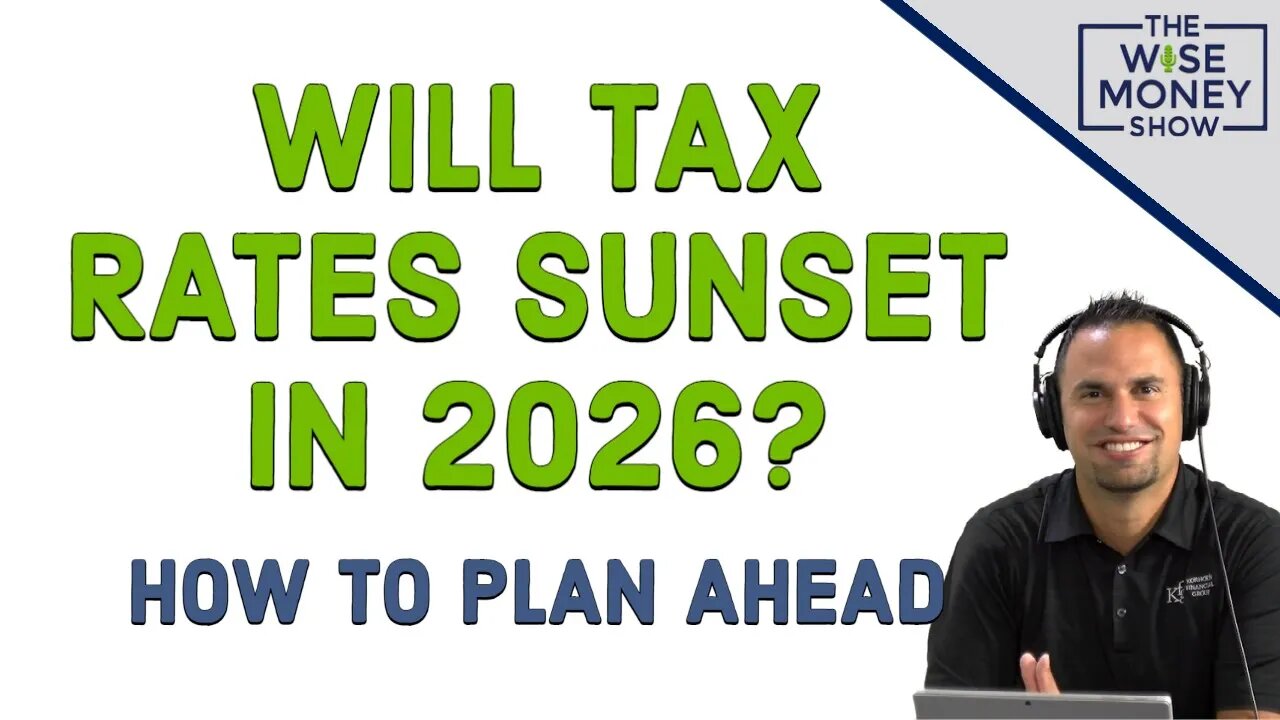 Will Tax Rates Sunset In 2026? How to Plan Ahead