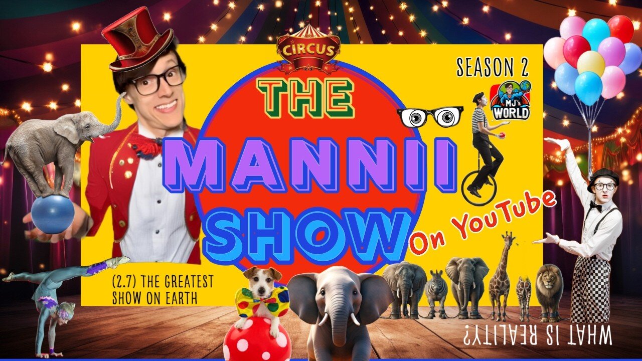 The Mannii Show on YouTube (2.7) The Greatest Show on Earth (MJ's World)