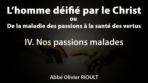 L’homme déifié par le Christ : IV. Nos passions malades (8/34)