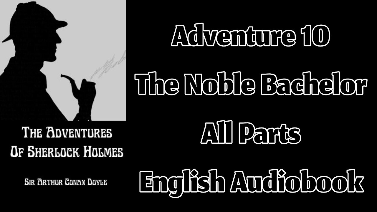 Adventure 10 - The Noble Bachelor by Sir Arthur Conan Doyle || English Audiobook