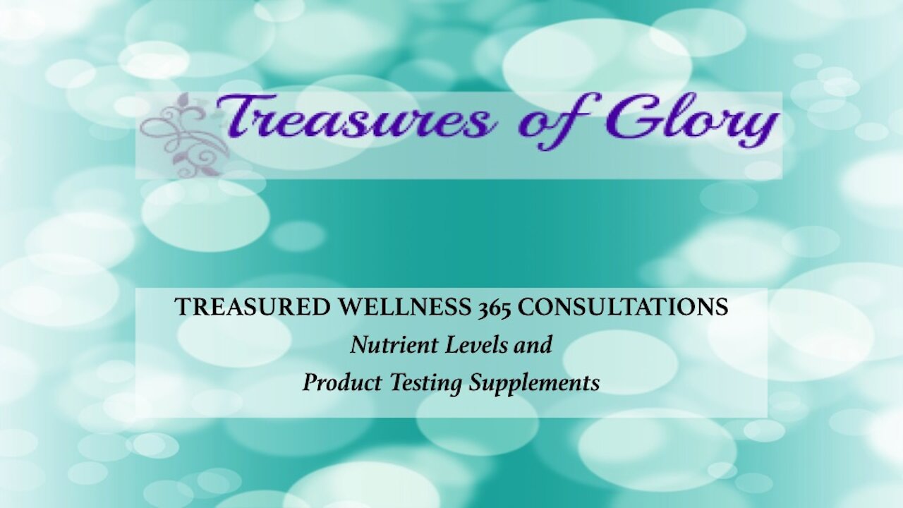 Quantum Muscle Testing - Nutrient Levels & Product Testing Supplements - Ingestants, Nutrients, Supplements - Treasured Wellness 365 Consultations