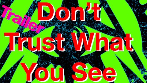 Don't Trust What You See Trailer