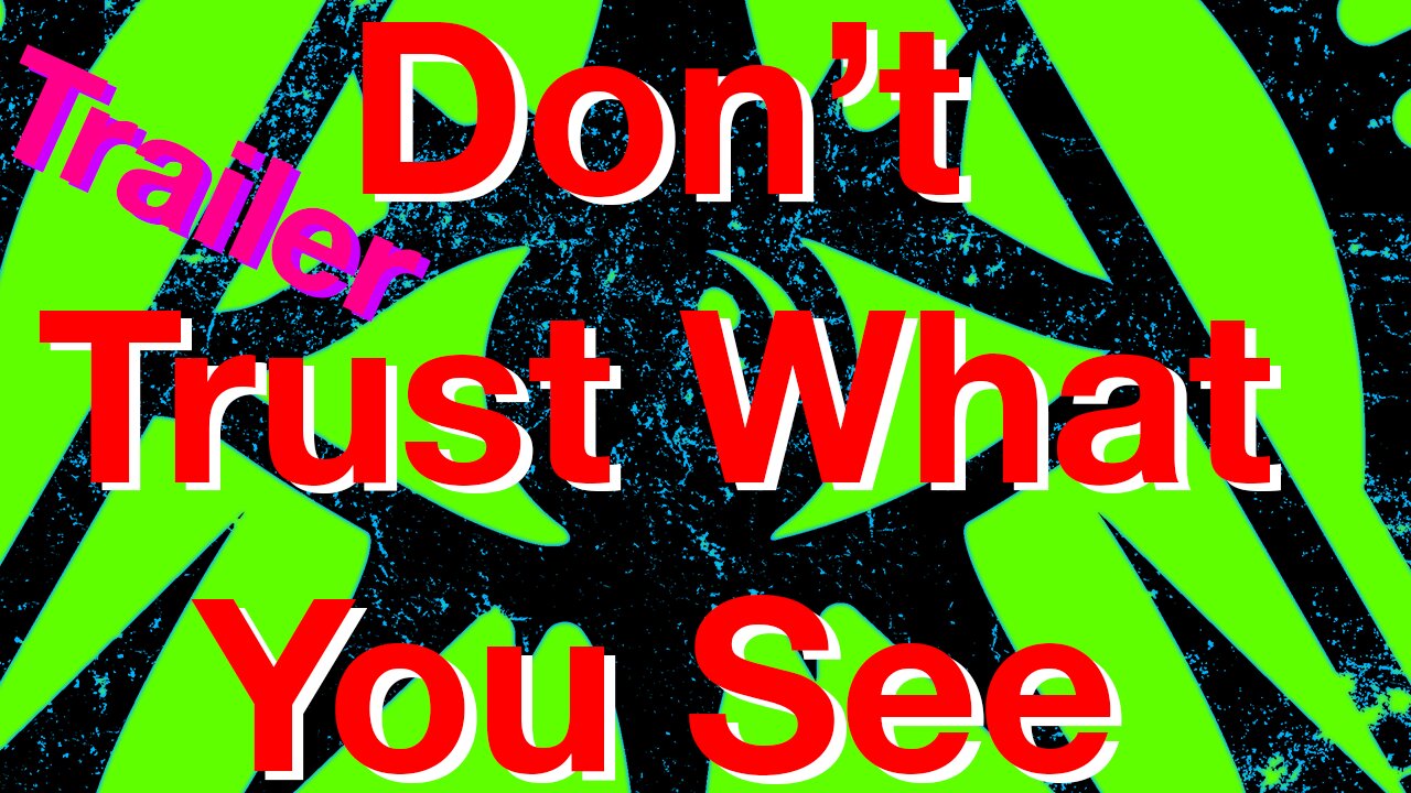 Don't Trust What You See Trailer