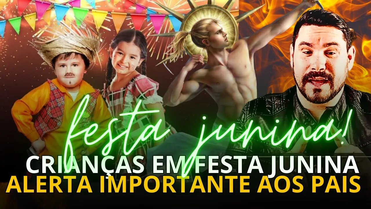 FESTA JUNINA CELEBRAÇÃO OU PAGANISMO "UM ALERTA AOS PAIS"