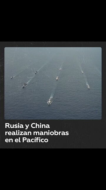 Ejercicios navales conjuntos de Rusia y China en el Pacífico