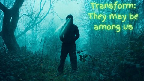 Transform: They may be among us