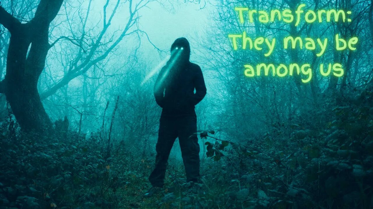 Transform: They may be among us