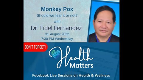 Health Matters Session 28 Monkey Pox with Dr. Cholo Fernandez 8-31-22