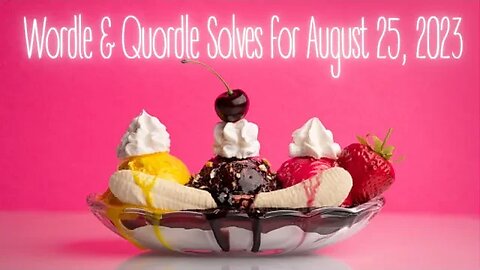 Wordle & Quordle of the Day for August 25, 2023 ... Happy Banana Split Day!