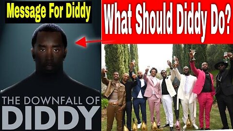 What Should Diddy Do? The Downfall. Message For Sean "Diddy" Combs