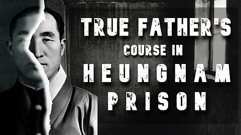 True Father's Course in Heung Nam Prison Camp 11/05/2023