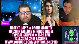 RECENT DRONE & UFO ACTIVITY - RYUSHIN MALONE & INDIGO ANGEL, TYPICAL SKEPTIC # 1642 LIVE