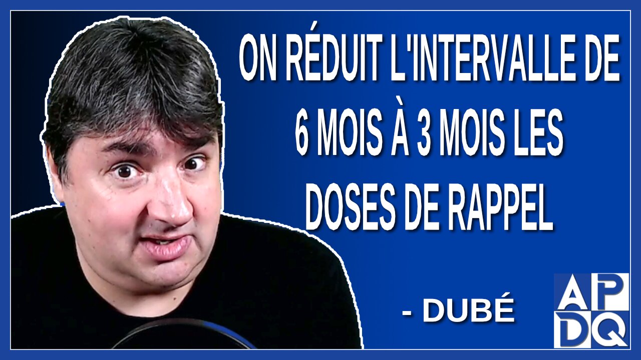 On réduit l'intervalle de 6 mois à 3 mois les doses de rappel. Dit Dubé