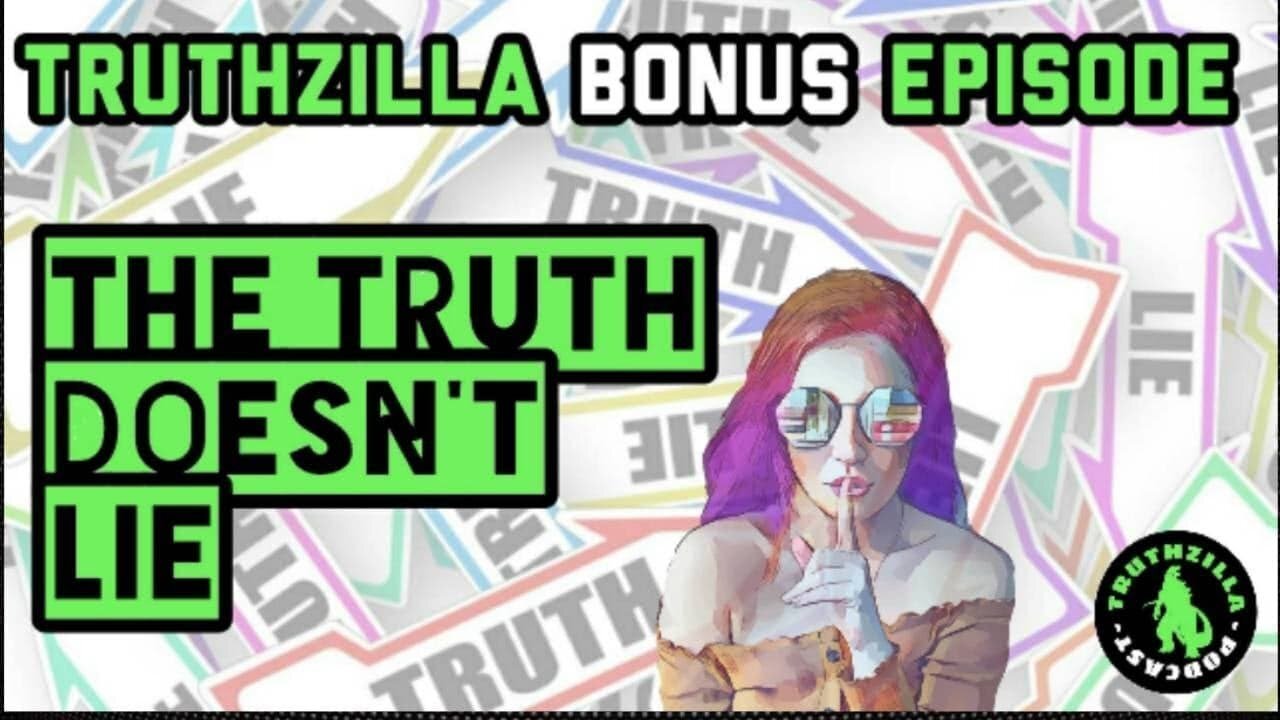 Truthzilla Bonus #21 - The Truth Doesn't Lie