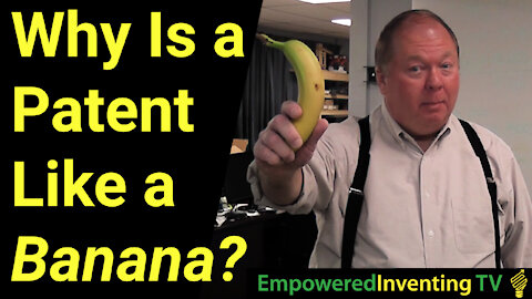 Why is a Patent Like a Banana?