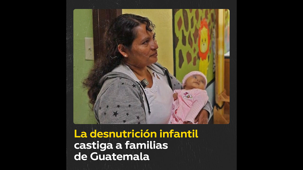 Guatemala: el sufrimiento de las familias a causa de la desnutrición infantil