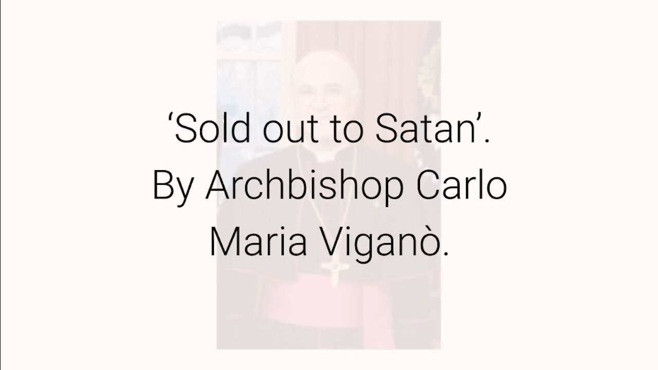 Article Video -‘Sold out to Satan’ by Carlo Maria Vigano