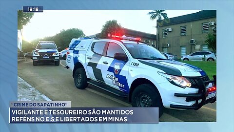 Crime do "sapatinho": Vigilante e tesoureiro são mantidos reféns no ES e libertados em Minas.