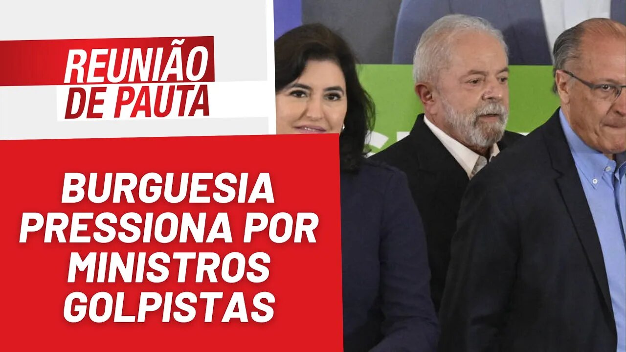 Burguesia chantageia por ministros golpistas no governo Lula - Reunião de Pauta nº 1.086 - 21/11/22