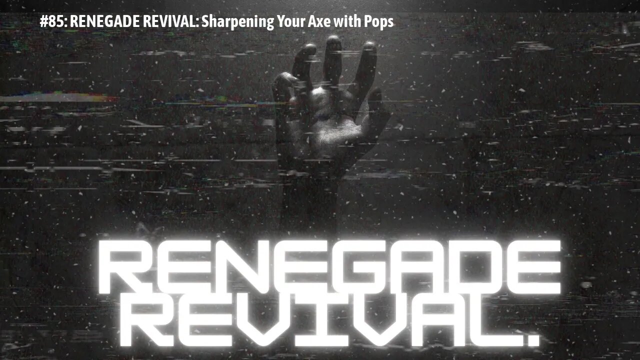 #86: RENEGADE REVIVAL: Sharpening Your Axe with Pops