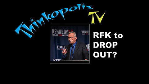 RFK Jr. to Drop Out?