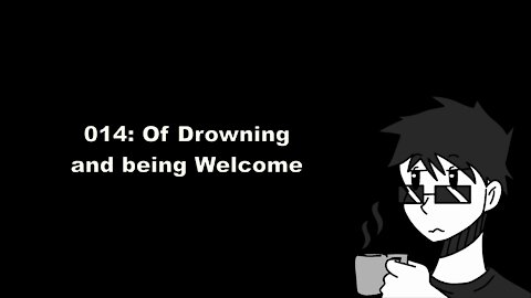 014 - Of Drowning and being Welcome