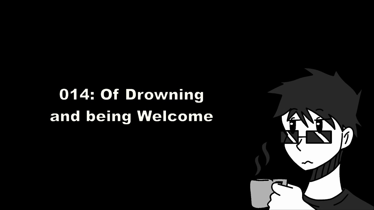 014 - Of Drowning and being Welcome