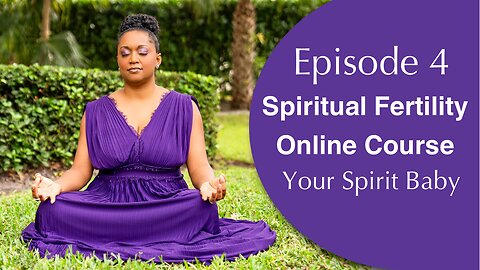 Episode 4👼🏻👼🏾👼🏼Spirit Baby!🤰🏻🤰🏽🤰🏼Spiritual Fertility Online Course