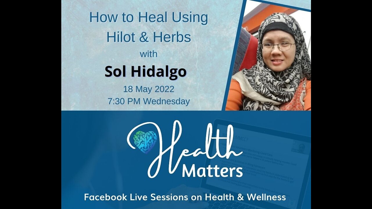 Health Matters Session 14 How to Heal using Hilot and Herbs with Ms. Sol Hidalgo 5-18-22