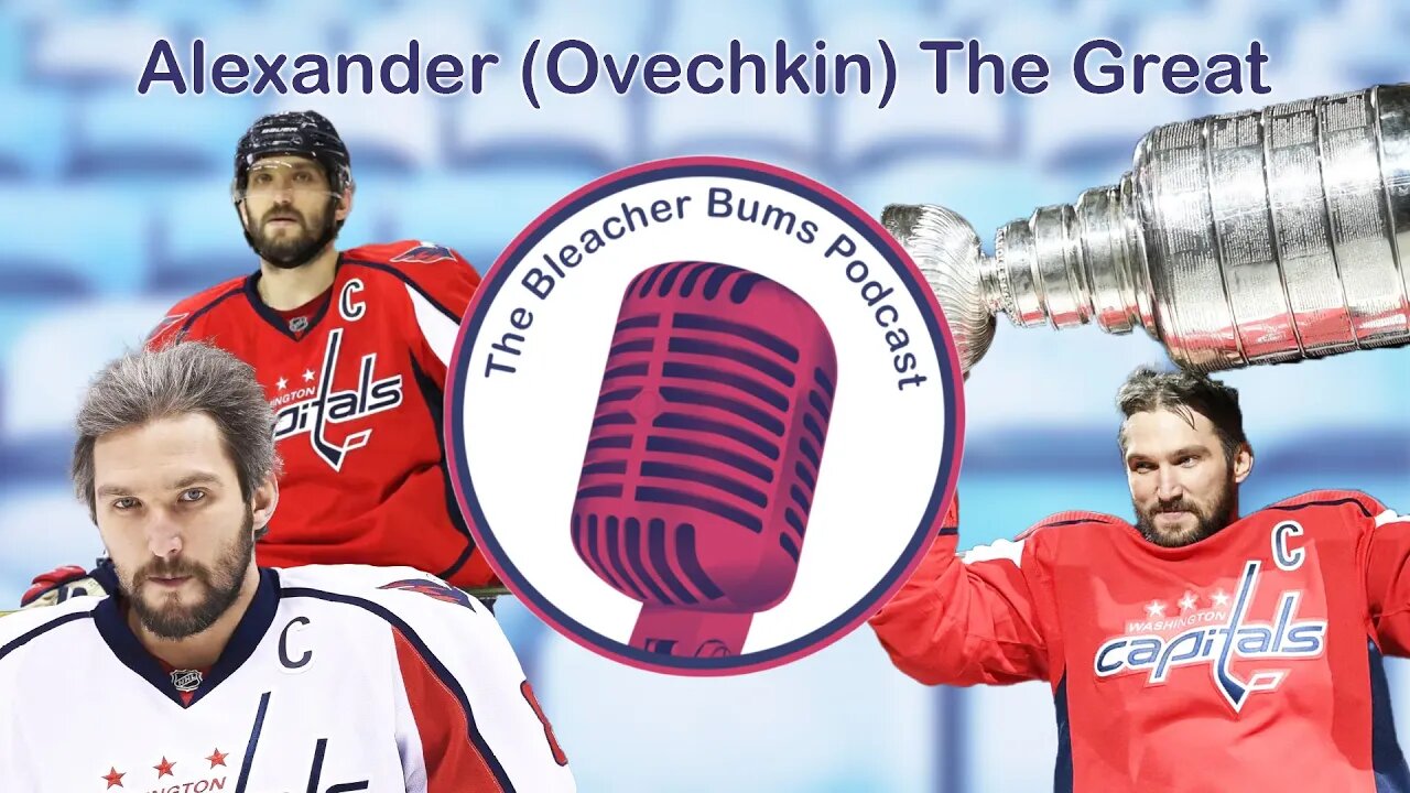 The Bleacher Bums Podcast | Ep. 74: Alexander (Ovechkin) The Great