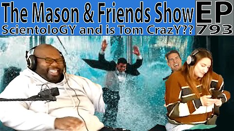 The Mason and Friends Show. Episode 793. Rare Form For The Ju Unit. Scientology and Tom Cruise.