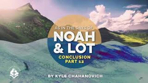 Days of Noah & Lot pt.12 - Kyle Chahanovich