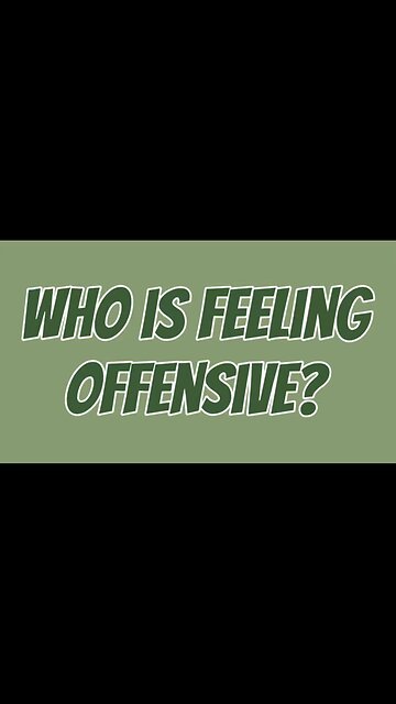 Who Is Feeling Offensive? 🤨