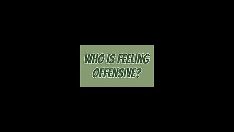 Who Is Feeling Offensive? 🤨