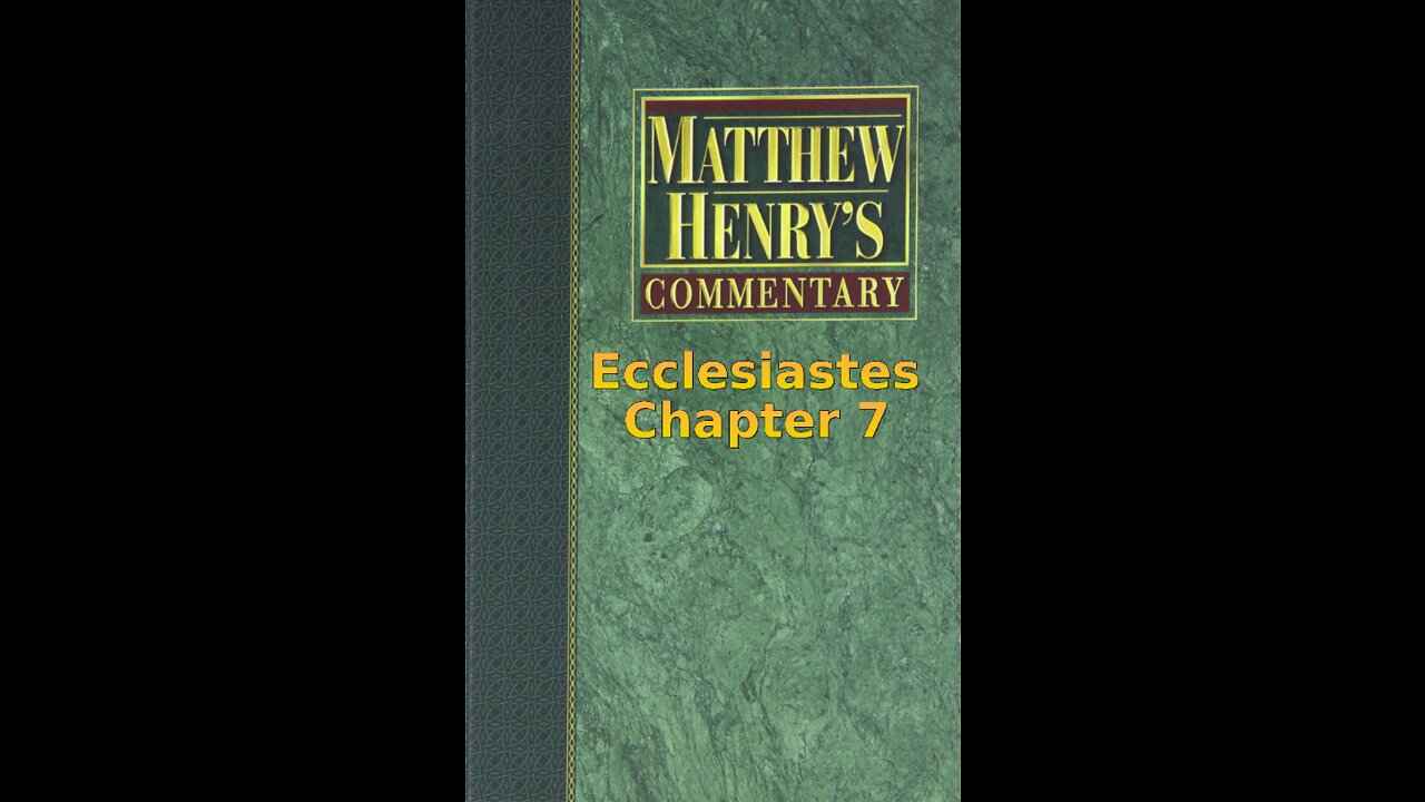 Matthew Henry's Commentary on the Whole Bible. Audio produced by I. Risch. Ecclesiastes Chapter 7